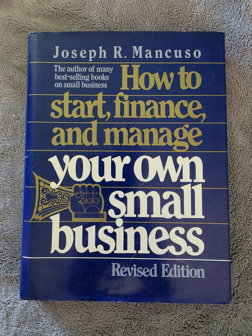How to Start, Finance, and Manage Your Own Small Business (Revised Edition)